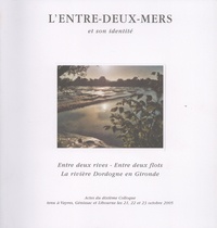  CLEM - Entre deux rives, entre deux flots : la rivière Dordogne en Gironde - Actes du dixième colloque tenu à Vayres, Génissac et Libourne les 21, 22 et 23 octobre 2005.