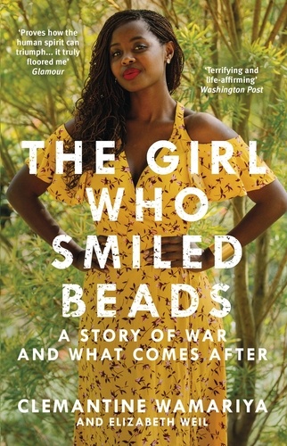 Clemantine Wamariya et Elizabeth Weil - The Girl Who Smiled Beads.