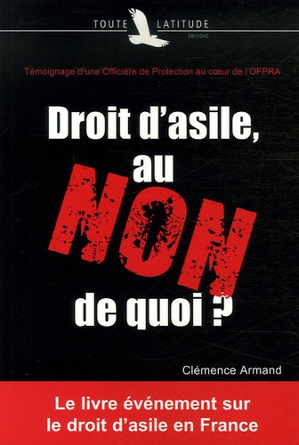 Clémence Armand - Droit d'asile, au NON de quoi ? - Témoignage d'une Officière de Protection au coeur de l'OFPRA.