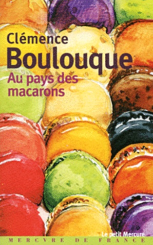 Clémence Boulouque - Au pays des macarons.