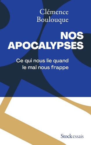 Nos apocalypses. Ce qui nous lie quand le mal nous frappe