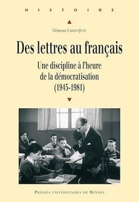 Clémence Cardon-Quint - Des lettres au français - Une discipline à l'heure de la démocratisation (1945-1981).