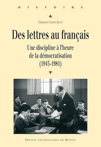 Des lettres au français. Une discipline à l'heure de la démocratisation (1945-1981)