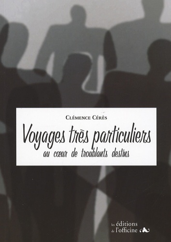 Clémence Cérès - Voyages très particuliers au coeur de troublants destins.