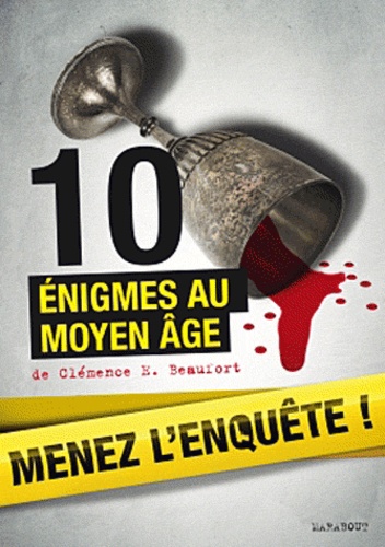Clémence E Beaufort - Menez l'enquête ! - 10 énigmes au Moyen Age.