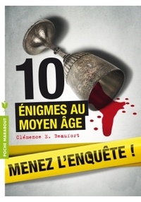Clémence E Beaufort - Menez l'enquête, 10 énigmes au Moyen Age.