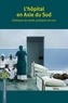 Clémence Jullien et Bertrand Lefebvre - L'hôpital en Asie du Sud - Politiques de santé, pratiques de soin.
