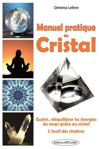 Clémence Lefèvre - Manuel pratique du Cristal.