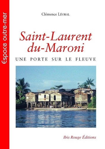 Clémence Léobal - Saint-Laurent-du-Maroni - Une porte sur le fleuve.