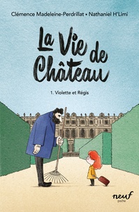 Clémence Madeleine-Perdrillat et Nathaniel H'Limi - La vie de château Tome 1 : Violette et Régis.