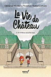 Clémence Madeleine-Perdrillat et Nathaniel H'Limi - La vie de château Tome 3 : Un château sous les eaux.