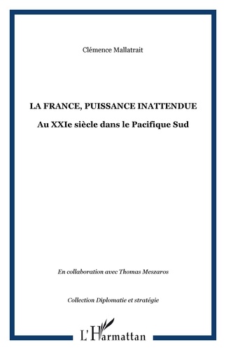Clémence Mallatrait - La France, puissance inattendue au XXIe siècle dans le Pacifique Sud - Eléments pour une approche géopolitique de l'Océanie.