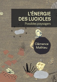 Clémence Mathieu - L'énergie des lucioles - Possible paysagers.