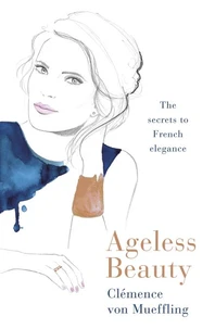 Ageless Beauty: Secrets from Three Generations of French Beauty Editors /anglais