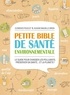 Clémence Pouclet et Auxane Maurille-biron - Petite bible de santé environnementale - Le guide pour chasser les polluants, préserver sa santé... et la planète !.