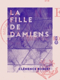 Clémence Robert - La Fille de Damiens.