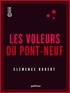 Clémence Robert - Les Voleurs du Pont-Neuf.