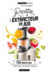 Clémence Roquefort - Recettes à l'extracteur de jus - 140 recettes pour faire le plein de vitamines.