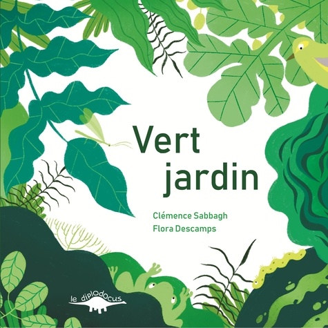 Clémence Sabbagh et Flora Descamps - Couleurs jardin  : Vert jardin.