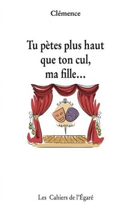 Tu pètes plus haut que ton cul, ma fille...