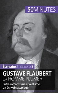 Clémence Verburgh et Gauthier de Wulf - Gustave Flaubert, l'« homme-plume » - Entre romantisme et réalisme, un écrivain atypique.