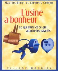 L'Usine A Bonheur. Ce Qui Attire Et Ce Qui Attache Les Salaries