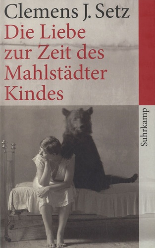 Clemens J. Setz - Die Liebe Zur Zeit Des Mahlstädter Kindes.