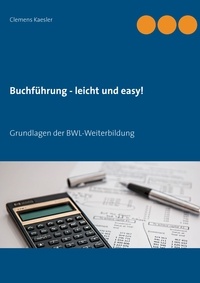 Clemens Kaesler - Buchführung - leicht und easy! - Grundlagen der BWL-Weiterbildung.