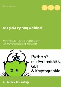 Clemens Kaesler - Das große Python3 Workbook - Mit vielen Beispielen und Übungen - Programmieren leicht gemacht!.