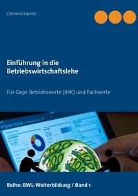 Clemens Kaesler - Einführung in die Betriebswirtschaftslehre - Für Geprüfte Betriebswirte (IHK) und Fachwirte.