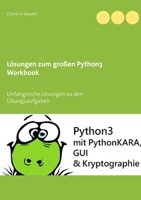 Clemens Kaesler - Lösungen zum großen Python3 Workbook - Unfangreiche Lösungen zu den Übungsaufgaben.