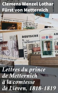 Lettres du prince de Metternich à la comtesse de Lieven, 1818-1819