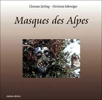 Clemens Zerling et Christian Schweiger - Masques des Alpes.