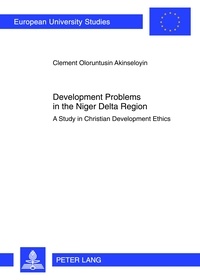 Clement Akinseloyin - Development Problems in the Niger Delta Region - A Study in Christian Development Ethics.