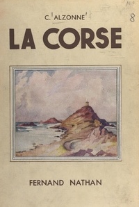 Clément Alzonne et  Collectif - La Corse - Ouvrage orné de 144 photographies.