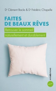 Clément Bacle et Frédéric Chapelle - Faites de beaux rêves - Retrouver le sommeil naturellement et durablement.