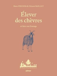 Clément Baillet et Marie Fischer - Élever des chèvres et faire son fromage.