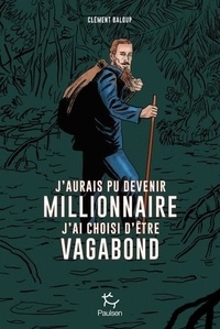 Clément Baloup - J'aurais pu devenir millionnaire, j'ai choisi d'être vagabond.