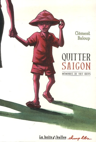 Clément Baloup - Quitter Saïgon - Mémoires de viet kieus.