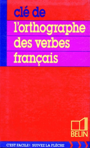 Clément Beaudouin - Clé de l'orthographe des verbes français.