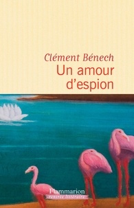Clément Bénech - Un amour d'espion.