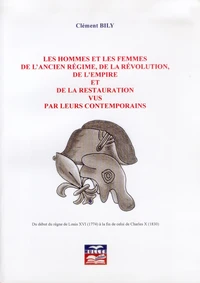 Les hommes et les femmes de l'ancien régime, de la Révolution, de l'Empire et de la Restauration vus par leurs contemporains