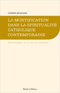 Clément Binachon - La mortification dans la spiritualité catholique contemporaine.