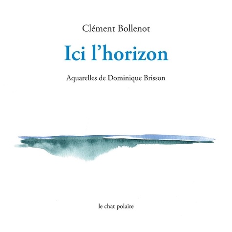 Clément Bollenot et Dominique Brisson - Ici l'horizon.