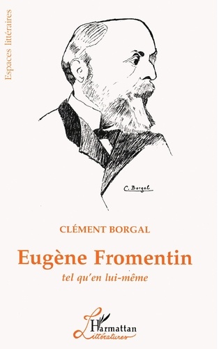 Eugene Fromentin. Tel Qu'En Lui-Meme