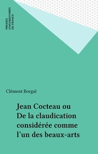Clément Borgal - Jean Cocteau ou De la claudication considérée comme l'un des beaux-arts.