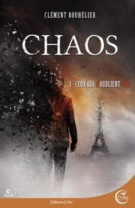 Clément Bouhélier - Chaos Tome 1 : Ceux qui n'oublient pas.