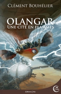 Clément Bouhélier - Olangar Tome 2 : Une cité en flammes.