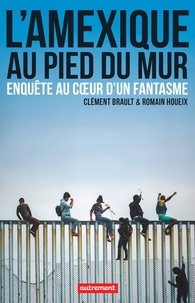 Ebook à télécharger gratuitement L'Amexique au pied du mur  - Enquête au coeur d'un fantasme par Clément Brault, Romain Houeix RTF CHM iBook 9782746754386 in French