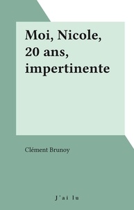 Clément Brunoy - Moi, Nicole, 20 ans, impertinente.